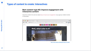 3737
Types of content to create: Interactives
PlanningSEOfor2021
https://www.coredna.com/blogs/best-types-of-content
 