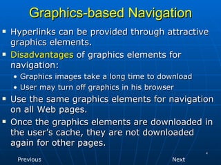 Graphics-based Navigation
   Hyperlinks can be provided through attractive
    graphics elements.
   Disadvantages of gr...