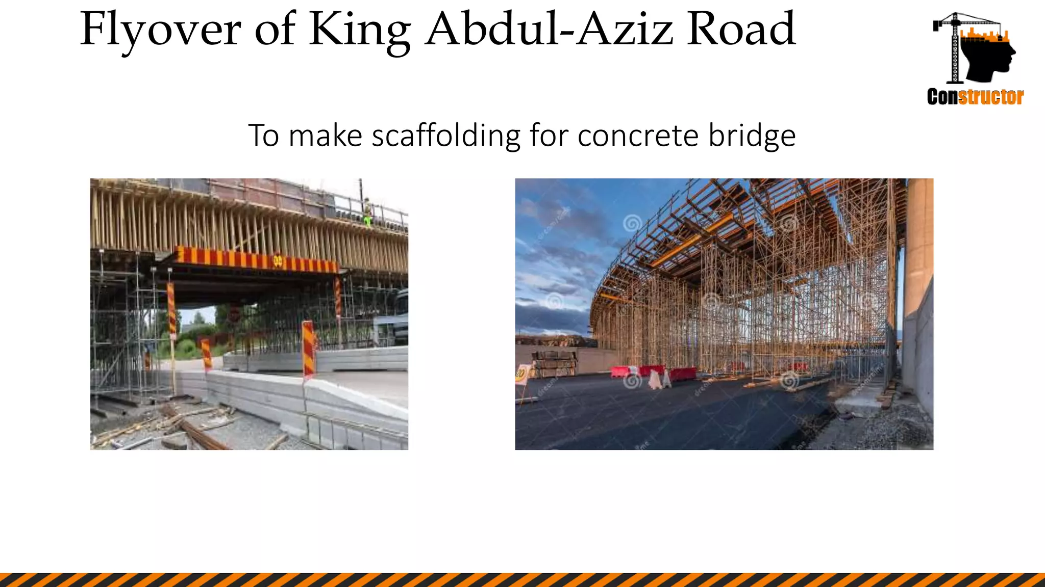To make scaffolding for concrete bridge
Flyover of King Abdul-Aziz Road
 