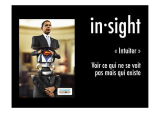 in·sight             	
  
          « Intuiter »
Voir ce qui ne se voit
 pas mais qui existe
 