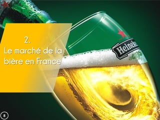 2.
Le marché de la
bière en France
8
 