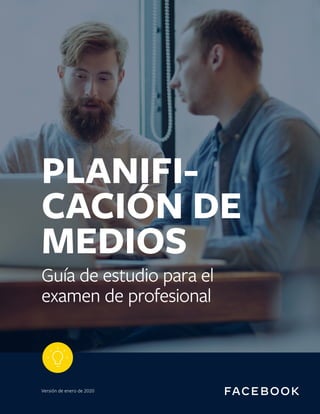 1
Glosario
PLANIFI-
CACIÓN DE
MEDIOS
Guía de estudio para el
examen de profesional
Versión de enero de 2020
 