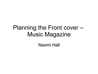 Planning the Front cover –  Music Magazine Naomi Hall 