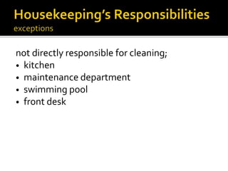 not directly responsible for cleaning;
• kitchen
• maintenance department
• swimming pool
• front desk
 