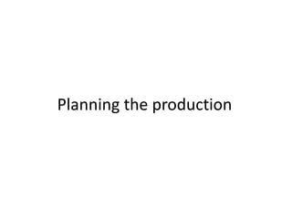 Planning the production 