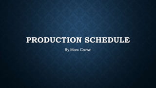 PRODUCTION SCHEDULE
By Marc Crown

 