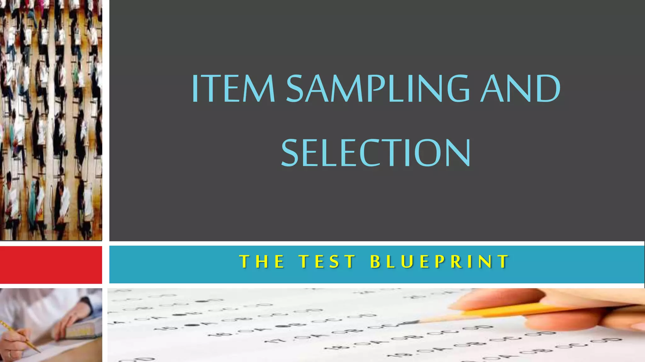 ITEM SAMPLING AND
SELECTION
T H E T E S T B L U E P R I N T
 