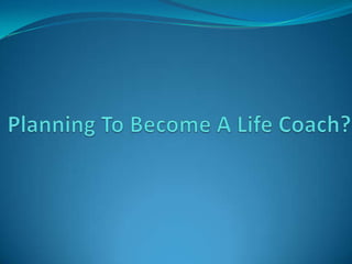Planning To Become A Life Coach? 