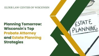Planning Tomorrow:
Wisconsin's Top
Probate Attorney
and Estate Planning
Strategies
 