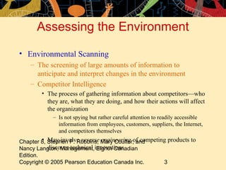 Assessing the Environment 
• Environmental Scanning 
– The screening of large amounts of information to 
anticipate and in...