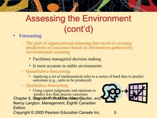 Assessing the Environment 
(cont’d) 
• Forecasting 
– The part of organizational planning that involves creating 
predicti...