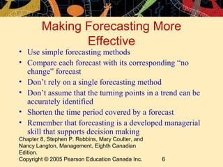 Making Forecasting More 
Effective 
• Use simple forecasting methods 
• Compare each forecast with its corresponding “no 
...