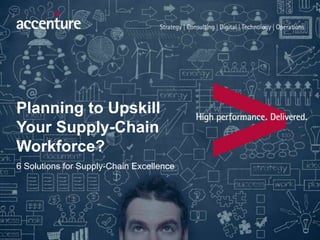 Planning to Upskill
Your Supply-Chain
Workforce?
6 Solutions for Supply-Chain Excellence
 