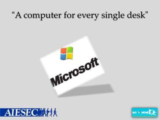 “A computer for every single desk”
 