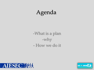 Agenda


-What is a plan
    -why
- How we do it
 