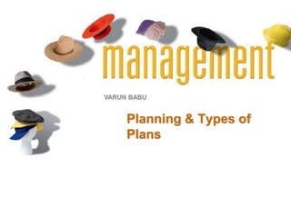 VARUN BABU
Planning & Types of
Plans
 