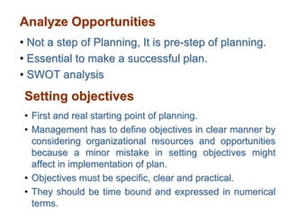 Analyze Opportunities
• Not a step of Planning, It is pre-step of planning.
• Essential to make a successful plan.
• SWOT ...