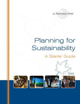 Planning for
Sustainability
    A Starter Guide



               Canada
 
