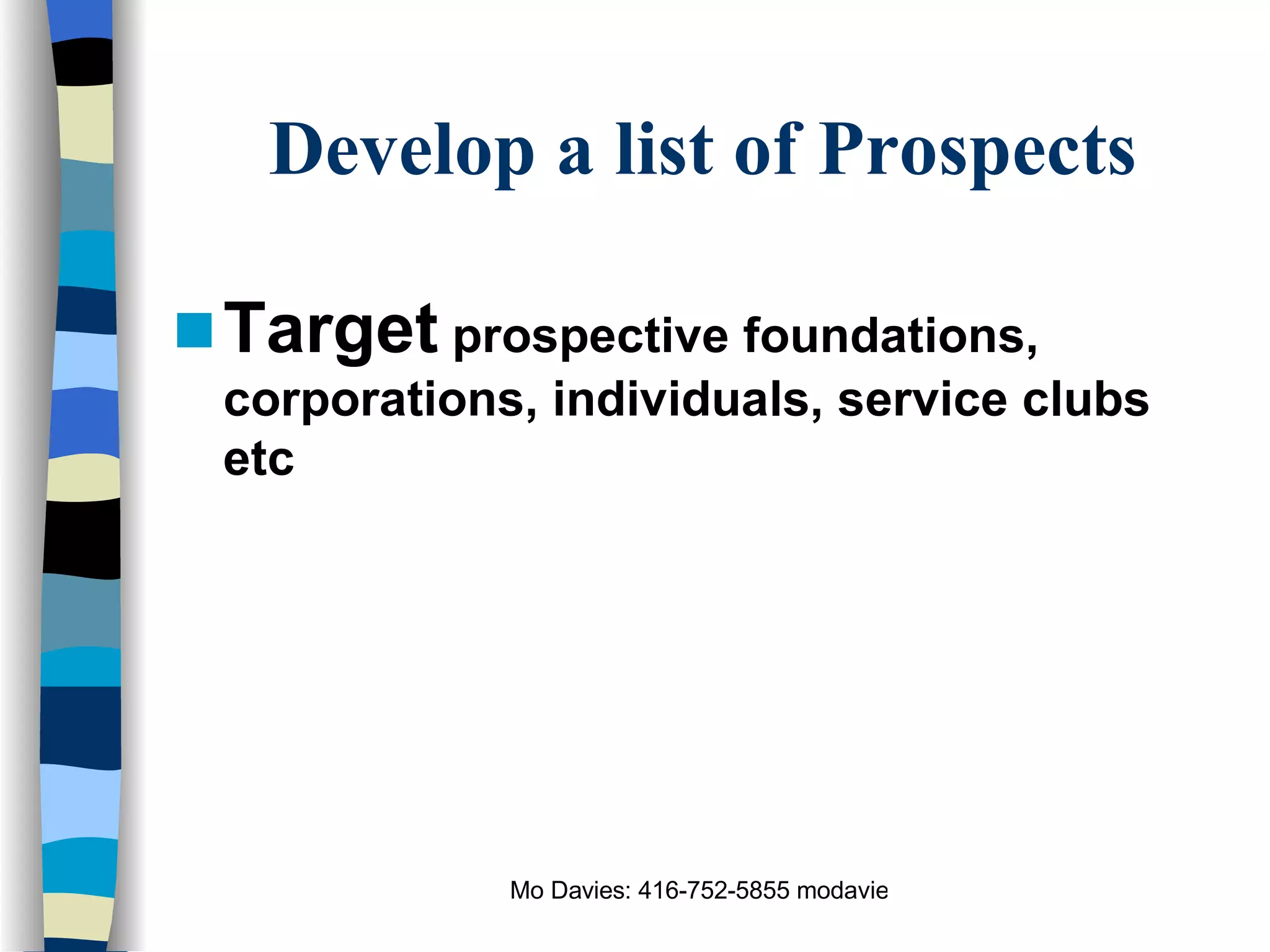 Develop a list of Prospects Target  prospective foundations, corporations, individuals, service clubs etc 