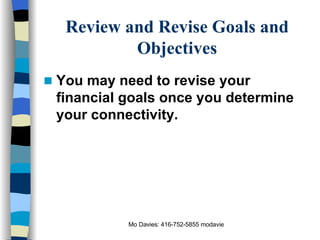 Review and Revise Goals and Objectives You may need to revise your financial goals once you determine your connectivity. 