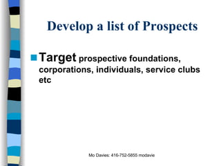 Develop a list of Prospects Target  prospective foundations, corporations, individuals, service clubs etc 
