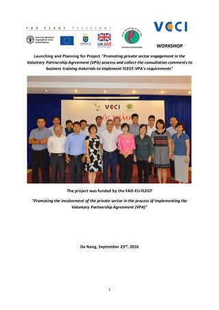1
WORKSHOP
Launching and Planning for Project "Promoting private sector engagement in the
Voluntary Partnership Agreement ...