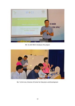 13
Mr. Vu Anh Minh introduces the project
Ms. To Kim Lien, Director of Center for Education and Development
 