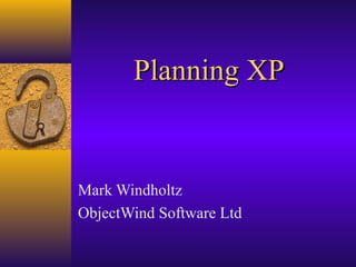 Planning XPPlanning XP
Mark Windholtz
ObjectWind Software Ltd
 