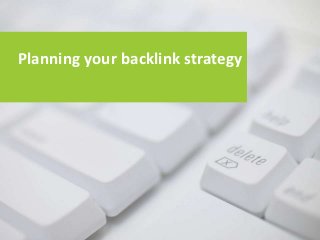 Planning your backlink strategy
 