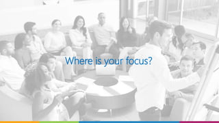 Where is your focus?
 