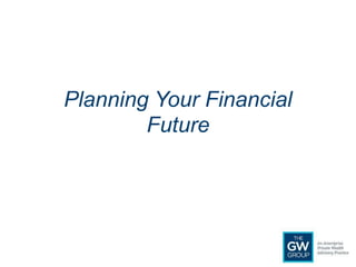 Planning Your Financial
Future
 