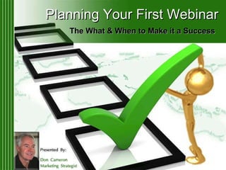 Planning Your First Webinar The What & When to Make it a Success   