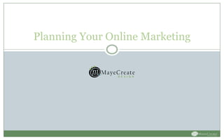 Planning Your Online Marketing
 