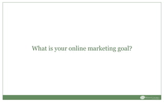 What is your online marketing goal?
 