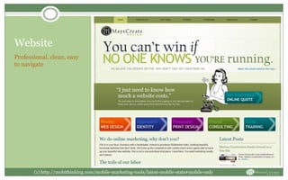Website
Professional, clean, easy
to navigate
(1) http://mobithinking.com/mobile-marketing-tools/latest-mobile-stats#mobile-only
 