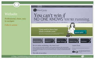 Website
Professional, clean, easy
to navigate
Calls to action
(1) http://mobithinking.com/mobile-marketing-tools/latest-mobile-stats#mobile-only
 
