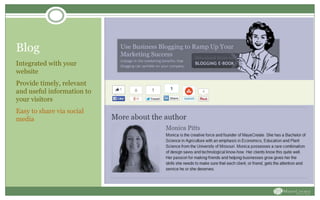 Blog
Integrated with your
website
Provide timely, relevant
and useful information to
your visitors
Easy to share via social
media
 