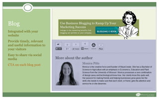 Blog
Integrated with your
website
Provide timely, relevant
and useful information to
your visitors
Easy to share via social
media
CTA on each blog post
 