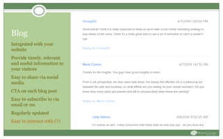 Blog
Integrated with your
website
Provide timely, relevant
and useful information to
your visitors
Easy to share via social
media
CTA on each blog post
Easy to subscribe to via
email or rss
Regularly updated
Easy to interact with (?)
 