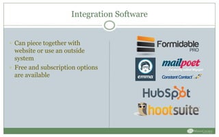Integration Software
 Can piece together with
website or use an outside
system
 Free and subscription options
are available
 