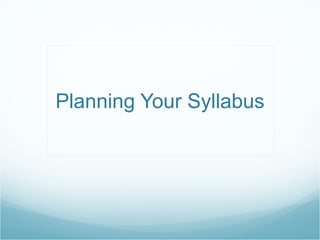 Planning Your Syllabus
 