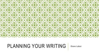 PLANNING YOUR WRITING Diane Labut 
 