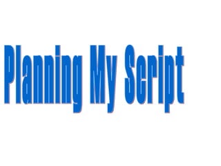 Planning my Script