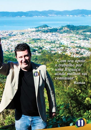 “Com seu apoio,
o trabalho por
uma Biguaçu
ainda melhor vai
continuar.”
         Ramon
 