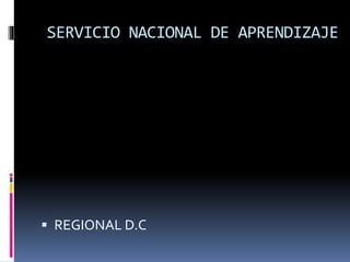 SERVICIO NACIONAL DE APRENDIZAJE
 REGIONAL D.C
 