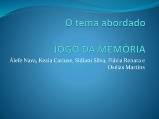 Álefe Nava, Kezia Catiuse, Sidiani Silva, Flávia Renata e
Oséias Martins
 