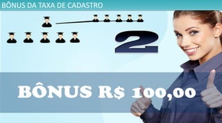 BÔNUS DA TAXA DE CADASTRO
 