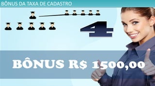 BÔNUS DA TAXA DE CADASTRO
 