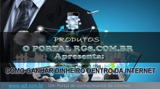 www.rg8.com.br Um Portal de conhecimento da internet
 
