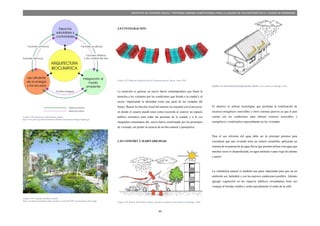 44
PROYECTO DE VIVIENDA SOCIAL Y REFORMA URBANA HABITACIONAL PARA LA LAGUNA DE SAN ANTONIO EN LA CIUDAD DE RIOBAMBA
Grafico 108 Arquitectura Bioclimatica, fuente:
http://www.anes.org/anes/formularios/RedesConocimiento/images/img03.gif
Grafico 109 Ciudades del futuro, fuente:
https://verdeolivaverdelimon.files.wordpress.com/2013/05/5-green-future-cities-3.jpg
2.9.5 INTEGRACION:
La intención es generar un nuevo barrio contemporáneo que llame la
atención a los visitantes por las condiciones que brinda a la ciudad y al
sector; impulsando la identidad como una parte de las ciudades del
futuro. Buscar la relación visual del entorno en conjunto con el proyecto,
en donde el usuario pueda tener como recorrido el exterior un espacio
público recreativo para todas las personas de la ciudad, y a la vez
integrador comunitario del nuevo barrio conformado por los prototipos
de vivienda; sin perder la esencia de un hito natural y paisajístico.
2.10 CONFORT Y HABITABILIDAD:
Grafico 110 Análisis Bioclimático, fuente: eficiencia energética www.minvu.cl, Santiago, Chile.
Grafico 111 Acumulación de agua lluvia; fuente: www.minvu.cl, Santiago, Chile.
El objetivo es utilizar tecnologías que permitan la reutilización de
recursos energéticos renovables y otros sistemas pasivos ya que el país
cuenta con las condiciones para obtener recursos renovables y
energéticos y reutilizarlos especialmente en las viviendas.
Para el uso eficiente del agua debe ser la principal premisa para
considerar que una vivienda tiene un criterio sostenible, aplicando un
sistema de recuperación de agua lluvia que permita utilizar esta agua que
muchas veces es desperdiciada, en agua sanitaria o para riego de plantas
y patios.
La ventilación natural es también una parte importante para que un un
ambiente sea habitable y con las mejores condiciones posibles. Además
agregar vegetación en los espacios públicos circundantes tiene sus
ventajas al brindar sombra y aislar parcialmente el ruido de la calle.
Grafico 107 Dibujo de Integración de la Propuesta general, fuente: Autor TDG
 